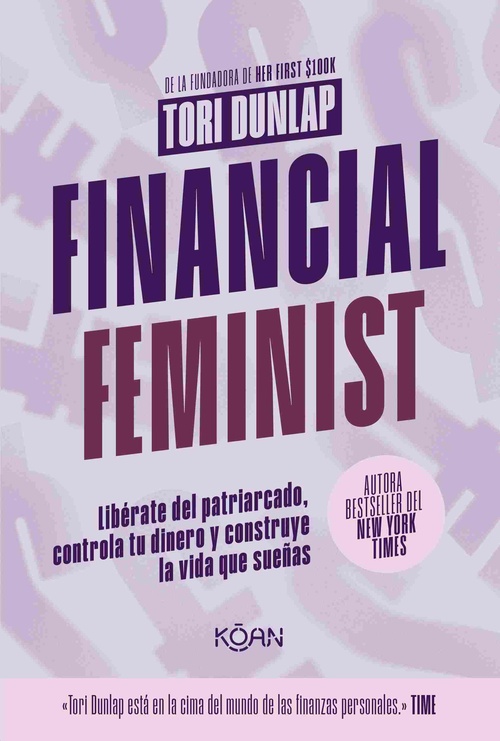 FINANCIAL FEMINIST. LIBÉRATE DEL PATRIARCADO, CONTROLA TU DINERO Y CONSTRUYE LA VIDA QUE SUEÑAS