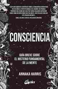 CONSCIENCIA. GUÍA BREVE SOBRE EL MISTERIO FUNDAMENTAL DE LA MENTE