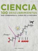 CIENCIA. 100 DESCUBRIMIENTOS QUE MARCARON EL CURSO DE LA HISTORIA