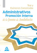 TEST Y EXAMENES COMENTADOS. ADMINISTRATIVOS PRO. INTERNA JUNTA ANDALUC