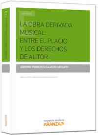 OBRA DERIVADA MUSICAL: ENTRE EL PLAGIO Y LOS DERECHOS DE AUTOR, LA