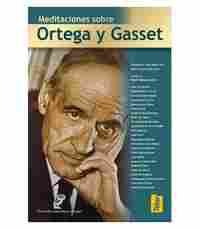 MEDITACIONES SOBRE ORTEGA Y GASSET