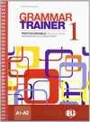 GRAMMAR TRAINER 1. BEGINNER/ELEMENTARY. A1-A2
