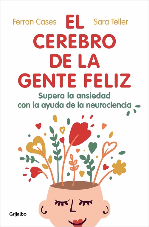 EL CEREBRO DE LA GENTE FELIZ. SUPERA LA ANSIEDAD CON AYUDA DE LA NEUROCIENCIA