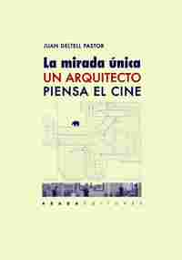 LA MIRADA ÚNICA. UN ARQUITECTO PIENSA EL CINE