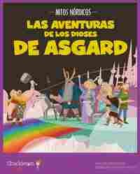 LAS AVENTURAS DE LOS DIOSES DE ASGARD. MITOS NÓRDICOS