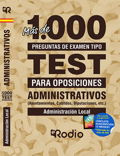 ADMINISTRATIVOS. MÁS DE 1.000 PREGUNTAS DE EXAMEN (AYUNTAMIENTOS, CABILDOS, DIPU