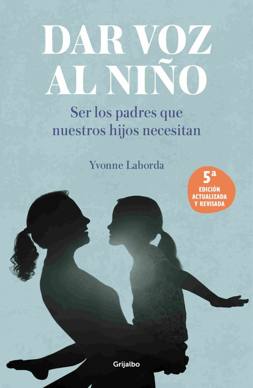 DAR VOZ AL NIÑO. SER LOS PADRES QUE NUESTROS HIJOS NECESITAN