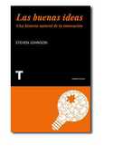 LAS BUENAS IDEAS. UNA HISTORIA NATURAL DE LA INNOVACION