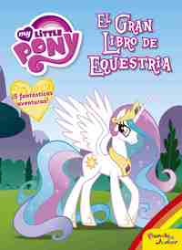EL GRAN LIBRO DE EQUESTRIA. MY LITTLE PONY.