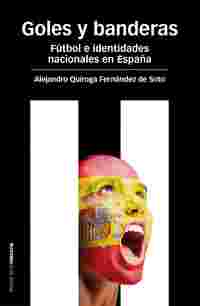 GOLES Y BANDERAS. FÚTBOL E IDENTIDADES NACIONALES EN ESPAÑA