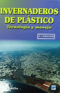 INVERNADEROS DE PLASTICO: TECNOLOGIA Y MANEJO (2ª EDICION)