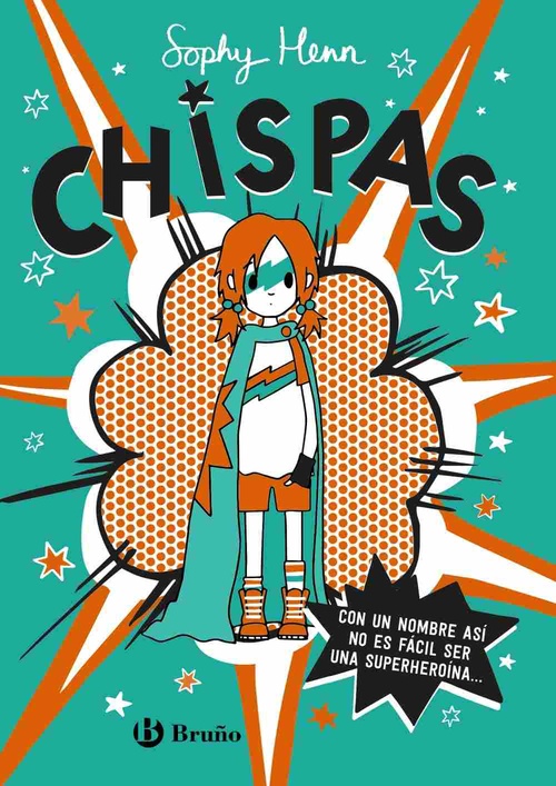 1. CHISPAS. CON UN NOMBRE ASÍ, NO ES FÁCIL SER UNA SUPERHEROÍNA....