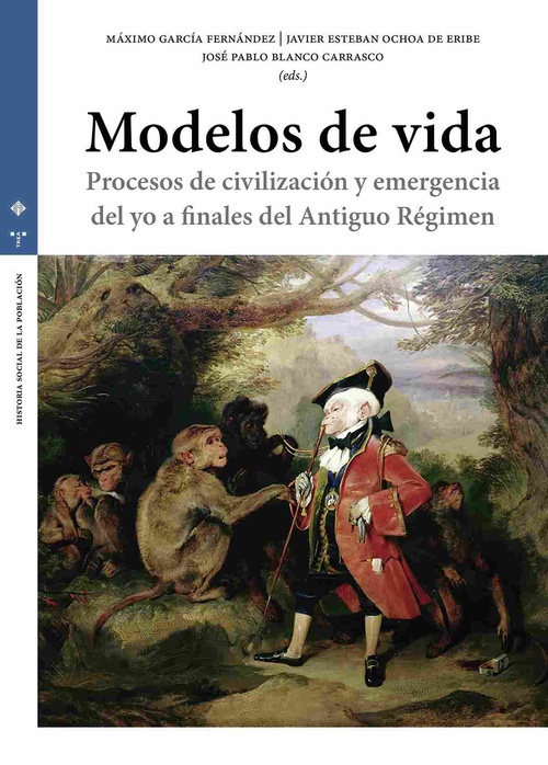 MODELOS DE VIDA. PROCESOS DE CIVILIZACIÓN Y EMERGENCIA DEL YO A FINALES DE ANTIGUO RÉGIMEN