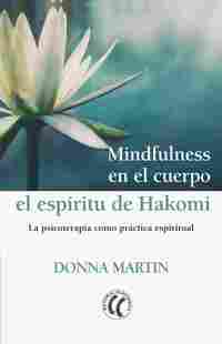 MINDFULNESS EN EL CUERPO: EL ESPIRITU DE HAKOMI. LA PSICOTERAPIA COMO PRÁCTICA ESPIRITUAL