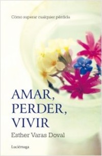 AMAR, PERDER, VIVIR. CÓMO SUPERAR CUALQUIER PÉRDIDA