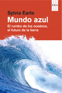 UN MUNDO AZUL: EL RUMBO DE LOS OCEANOS, EL FUTURO DE LA TIERRA