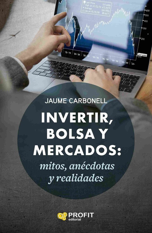 INVERTIR, BOLSA Y MERCADOS. MITOS, ANÉCDOTAS Y REALIDADES