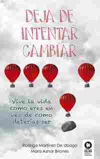 DEJA DE INTENTAR CAMBIAR. VIVE LA VIDA COMO ERES EN VEZ DE COMO DEBERÍAS SER