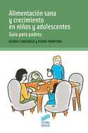 ALIMENTACION SANA Y CRECIMIENTO EN NIÑOS Y ADOLESCENTES. GUIA PARA PAD