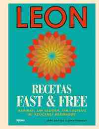 LEON RECETAS FAST & FREE. RAPIDAS, SIN GLUTEN, SIN LACTEOS NI AZUCARES REFINADOS