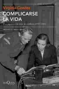 COMPLICARSE LA VIDA. UNA REPORTERA EN ZONA DE CONFLICTO (1937-1941)
