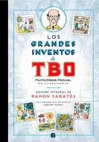 LOS GRANDES INVENTOS DE TBO. POR EL PROFESOR FRAN DE COPENHAGUE (EDICIÓN INTEGRAL)