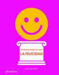 MI PRIMER LIBRO DE ARTE LA FELICIDAD