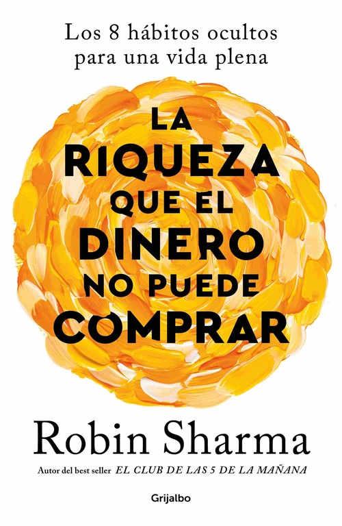 LA RIQUEZA QUE EL DINERO NO PUEDE COMPRAR. LOS 8 HÁBITOS OCULTOS PARA UNA VIDA PLENA