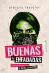 BUENAS Y ENFADADAS. EL PODER REVOLUCIONARIO DE LA IRA DE LAS MUJERES