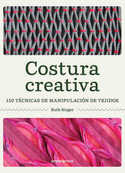 COSTURA CREATIVA. 150 TECNICAS DE MANIPULACION DE TEJIDOS