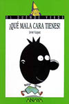 QUE MALA CARA TIENES !