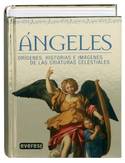 ANGELES. ORIGENES, HISTORIA E IMAGENES DE LAS CRIATURAS CELESTIALES