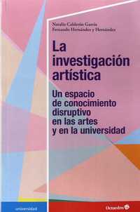 LA INVESTIGACIÓN ARTÍSTICA. UN ESPACIO DE CONOCIMIENTO DISRUPTIVO EN LAS ARTES Y EN LA UNIVERSIDAD