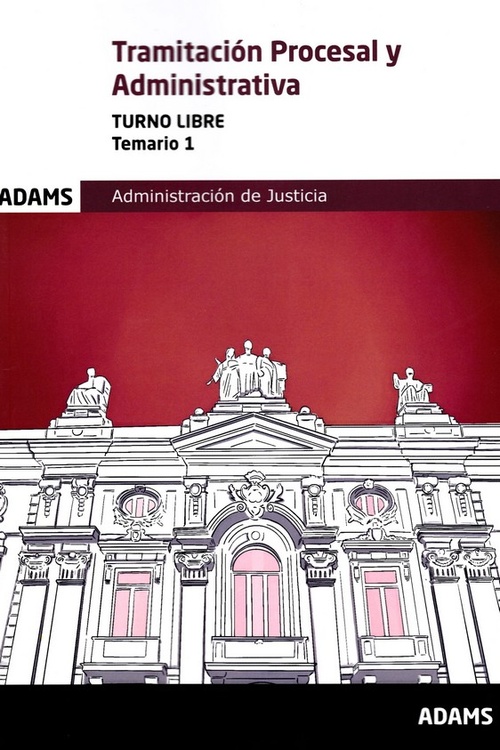 TEMARIO 1. TRAMITACION PROCESAL Y ADMINISTRATIVA. ADMINISTRACION DE JUSTICIA