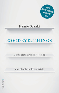 GOODBYE, THINGS. CÓMO ENCONTRAR LA FELICIDAD CON EL ARTE DE LO ESENCIAL