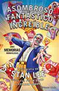 STAN LEE. ASOMBROSO, FANTÁSTICO, INCREÍBLE: UNAS MEMORIAS MARAVILLOSAS