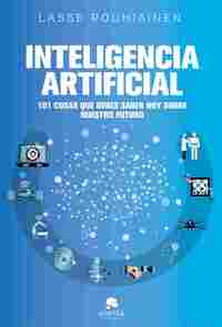 INTELIGENCIA ARTIFICIAL: 101 COSAS QUE DEBES SABER HOY