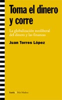 TOMA EL DINERO Y CORRE LA GLOBALIZACIÓN NEOLIBERAL DEL DINERO Y LAS FI