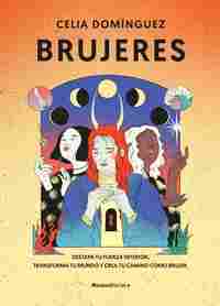 BRUJERES. DESTAPA TU FUERZA INTERIOR, TRANSFORMA TU MUNDO Y CREA TU CAMINO COMO BRUJER