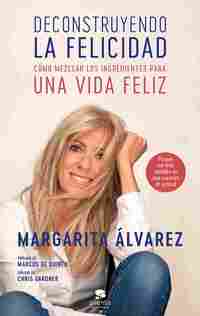 DECONSTRUYENDO LA FELICIDAD. CÓMO MEZCLAR LOS INGREDIENTES PARA UNA VIDA FELIZ