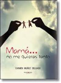 MAMA...NO ME QUIERAS TANTO