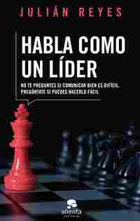 HABLA COMO UN LÍDER. NO TE PREGUNTES SI COMUNICAR BIEN ES DIFÍCIL, ...
