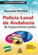 SUPUESTOS PRACTICOS. POLICIA LOCAL ANDALUCIA CORPORACIONES LOCALES2007