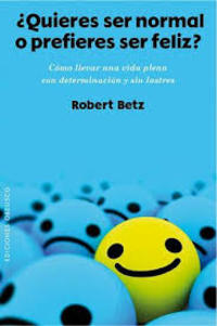 ¿ QUIERES SER NORMAL O PREFIERES SER FELIZ ?