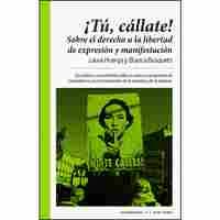 TÚ, ! CALLATE ! SOBRE EL DERECHO A LA LIBERTAD DE EXPRESION Y MANIFESTACION