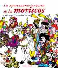 LA APASIONANTE HISTORIA DE LOS MORISCOS