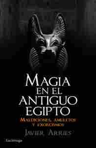 MAGIA EN EL ANTIGUO EGIPTO. MALDICIONES, AMULETOS Y EXORCISMOS.