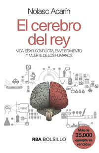 EL CEREBRO DEL REY. VIDA, SEXO, CONDUCTA, ENVEJECIMIENTO Y MUERTE DE LOS HUMANOS