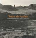 RUTAS DE ARABIA. TESOROS ARQUEOLOGICOS DEL REINO DE ARABIA SAUDI